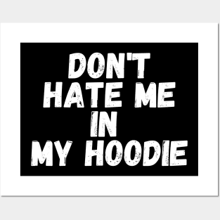 Don't Hate Me In My Hoodie Posters and Art